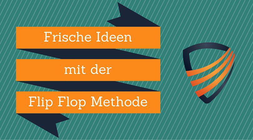 Frische Ideen mit der Flip Flop Methode